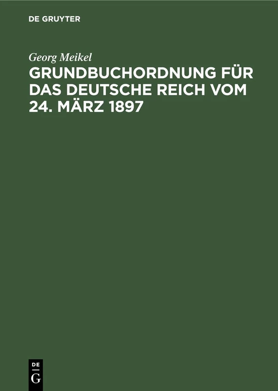 Grundbuchordnung Für Das Deutsche Reich Vom 24. März 1897: Unter Besonderer Berücksichtigung Des Bayerischen Ausführungsgesetzes Und Der Einschlägigen Vollzugsvorschriften