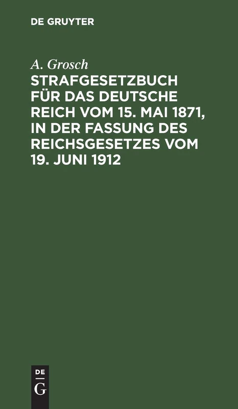 Strafgesetzbuch Für Das Deutsche Reich Vom 15. Mai 1871, in Der Fassung Des Reichsgesetzes Vom 19. Juni 1912: Mit Einem Anhang Von Wichtigen ... Für Polizei-, Sicherheits- Und Kriminalbeamte