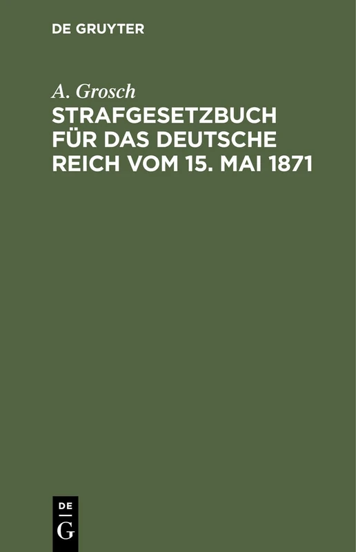 Strafgesetzbuch Für Das Deutsche Reich Vom 15. Mai 1871: Zum Gebrauch Für Polizei-, Sicherheits- Und Kriminalbeamte