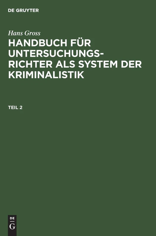 Hans Gross: Handbuch Für Untersuchungsrichter ALS System Der Kriminalistik. Teil 2