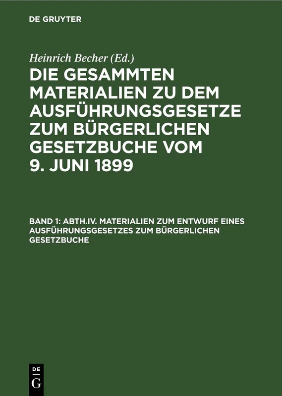 Materialien Zum Entwurf Eines Ausführungsgesetzes Zum Bürgerlichen Gesetzbuche: (Bis Zur Vereinigung Mit Dem Entwurf Eines Gesetzes, Die Durch Die ... Gesetze Betreffend [Abth. IV U. V. Bd. 2])