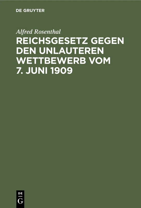 Reichsgesetz Gegen Den Unlauteren Wettbewerb Vom 7. Juni 1909: Nebst Den in Betracht Kommenden Bestimmungen Des Bgb., Wzg. Und Hgb.