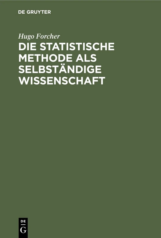 Die Statistische Methode ALS Selbständige Wissenschaft: Eine Einführung in Deren Fundamente Und Grundzüge