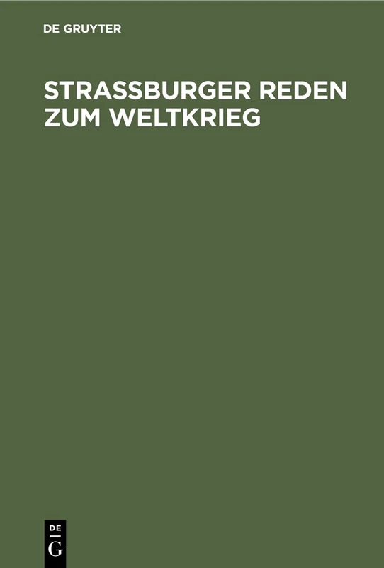 Straßburger Reden Zum Weltkrieg: Gehalten Von Den Professoren Der Universität Straßburg