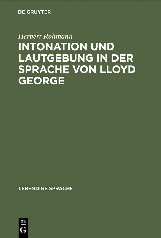 Intonation Und Lautgebung in Der Sprache Von Lloyd George: 5 (Lebendige Sprache)