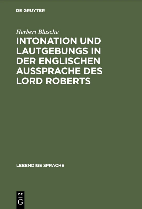 Intonation Und Lautgebungs in Der Englischen Aussprache Des Lord Roberts: 4 (Lebendige Sprache)