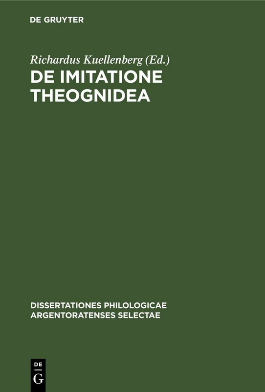 de Imitatione Theognidea: AD Summos in Philosophia Honores: 1 (Dissertationes Philologicae Argentoratenses Selectae)
