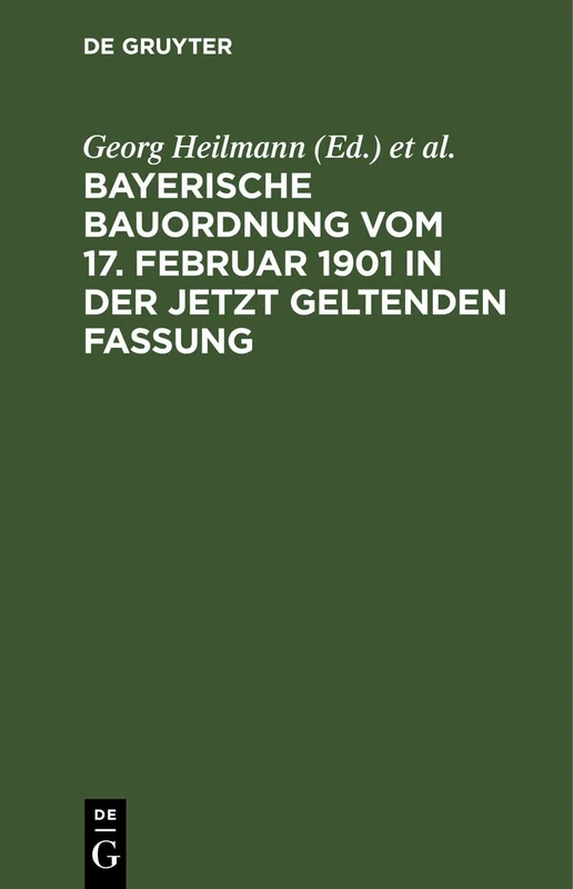 Bayerische Bauordnung Vom 17. Februar 1901 in Der Jetzt Geltenden Fassung: Mit Erläuterungen Und Den Wichtigsten Einschlägigen Vorschriften