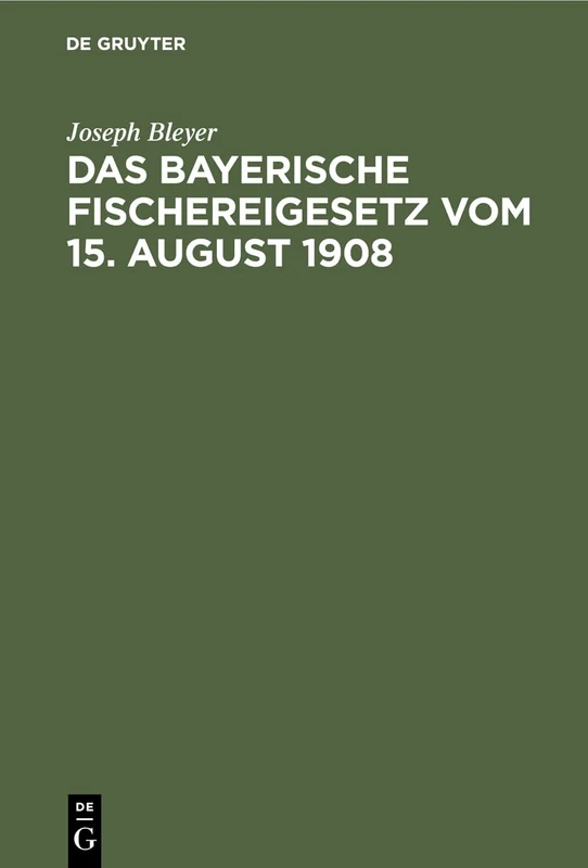 Das Bayerische Fischereigesetz Vom 15. August 1908: Nebst Der Landesfischereiordnung Vom 23. März 1909 Und Den Sonstigen Vollzugsvorschriften