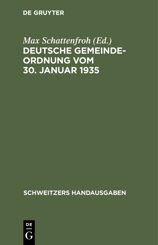 Deutsche Gemeindeordnung Vom 30. Januar 1935: Mit Durchführungsverordnung, Ausführungsanweisung Und Den Überleitungsverordnungen Der Größeren Länder (Schweitzers Handausgaben)