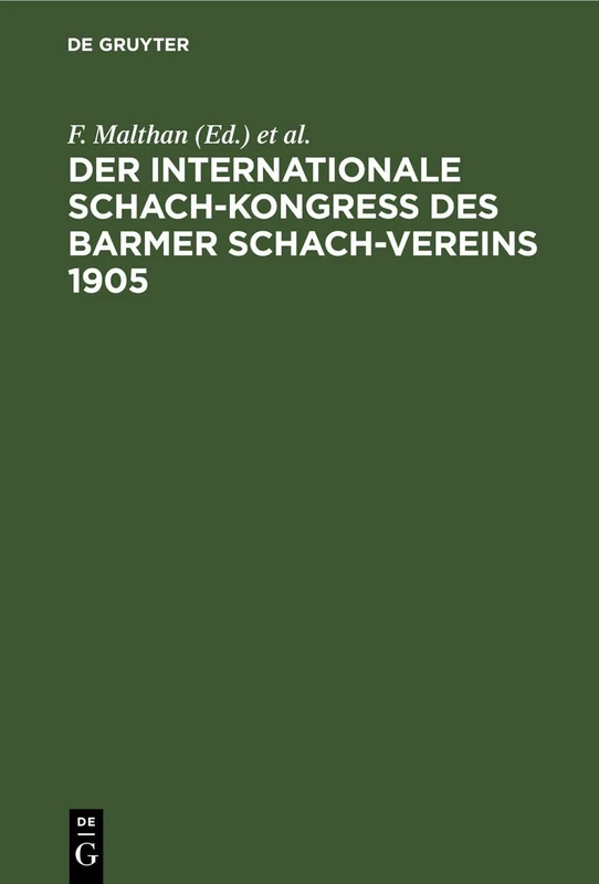 Der Internationale Schach-Kongreß Des Barmer Schach-Vereins 1905: Enthaltend Die Entstehungs-Geschichte Und Den Verlauf Des Kongresses Mit Seinen Schachlichen Und Geselligen Veranstaltungen