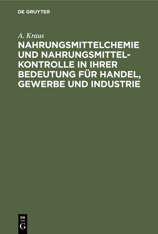 Nahrungsmittelchemie Und Nahrungsmittelkontrolle in Ihrer Bedeutung Für Handel, Gewerbe Und Industrie: Mit Den Einschlägigen Gesetzen Und Verordnungen