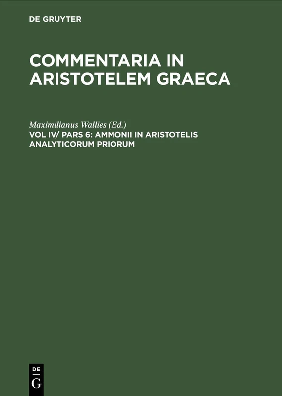 Ammonii in Aristotelis Analyticorum Priorum: Librum I. Commentarium