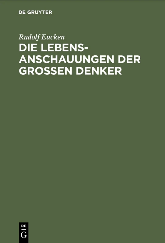 Die Lebensanschauungen Der Grossen Denker: Eine Entwicklungsgeschichte Des Lebensproblems Der Menschheit Von Plato Bis Zur Gegenwart