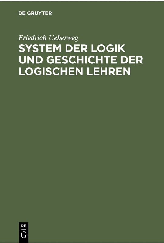 System Der Logik Und Geschichte Der Logischen Lehren