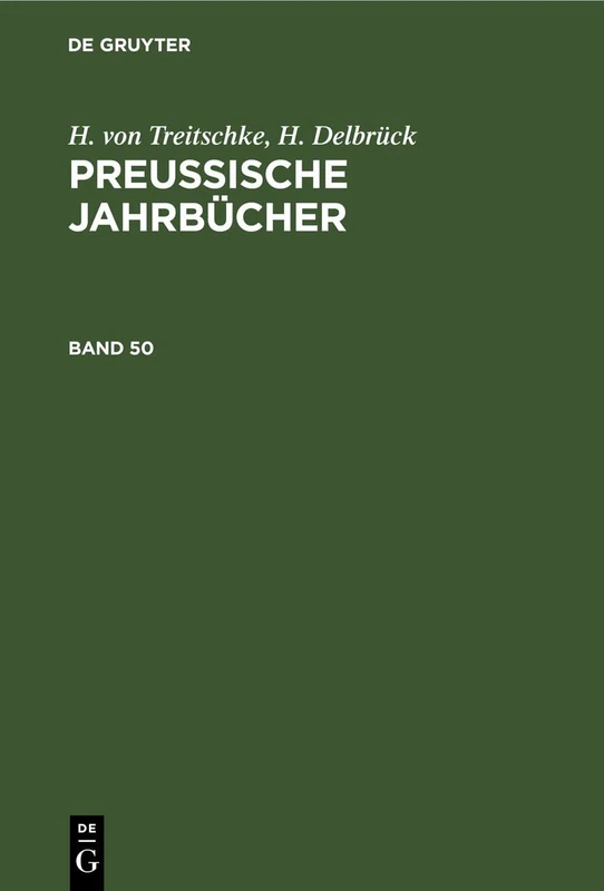 H. Von Treitschke; H. Delbrück: Preußische Jahrbücher. Band 50: Preußische Jahrbücher. Band 50