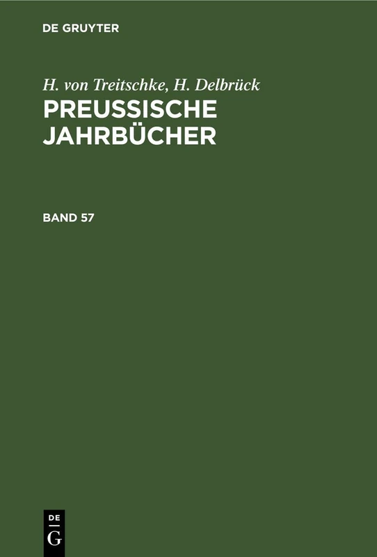 H. Von Treitschke; H. Delbrück: Preußische Jahrbücher. Band 57: Preußische Jahrbücher. Band 57