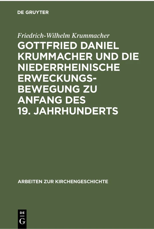 Gottfried Daniel Krummacher Und Die Niederrheinische Erweckungsbewegung Zu Anfang Des 19. Jahrhunderts: 24 (Arbeiten Zur Kirchengeschichte)