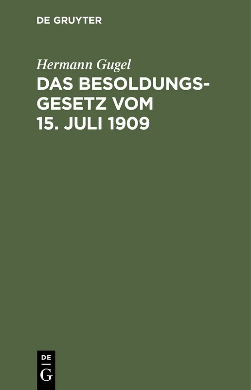 Das Besoldungsgesetz Vom 15. Juli 1909: Mit Den Ausführungsbestimmungen Für Preußen, Bayern, Sachsen Und Württemberg, Dem Reichsbeamtengesetz ... Erläuterungen Und Ausführlichem Sachregister