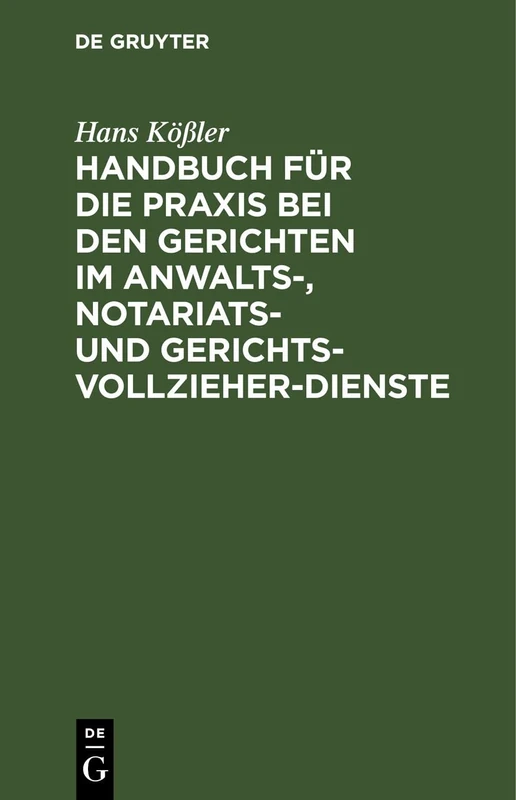 Handbuch Für Die PRAXIS Bei Den Gerichten Im Anwalts-, Notariats- Und Gerichtsvollzieher-Dienste: In Praktischen Fällen Unter Festsetzung Bestimmter ... Gesetzlichen Bestimmungen Und Entschließungen