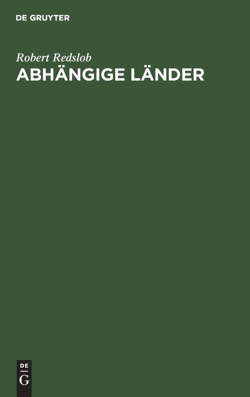 Abhängige Länder: Eine Analyse Des Begriffs Von Der Ursprünglichen Herrschergewalt. Zugleich Eine Staatsrechtliche Und Politische Studie Über ... Herzegowina, Finnland, Island, Die Terr
