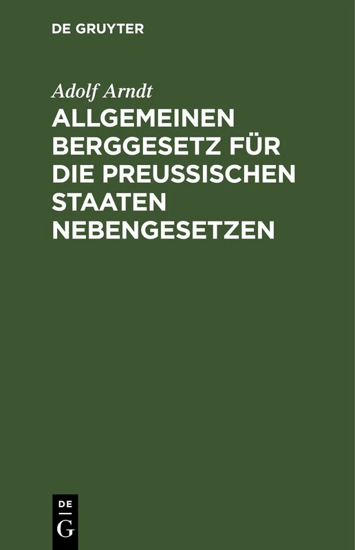 Allgemeinen Berggesetz Für Die Preußischen Staaten Nebengesetzen: In Seiner Jetzigen Fassung Nebst Kurzgefaßtem Vollständigen Kommentar Und Auszügen Aus Den Einschlägigen - Image 1