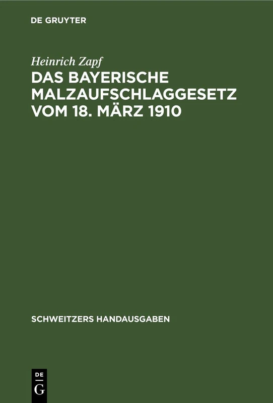 Das Bayerische Malzaufschlaggesetz Vom 18. März 1910: Mit Ausführungsbestimmungen Und Erläuterungen (Schweitzers Handausgaben)