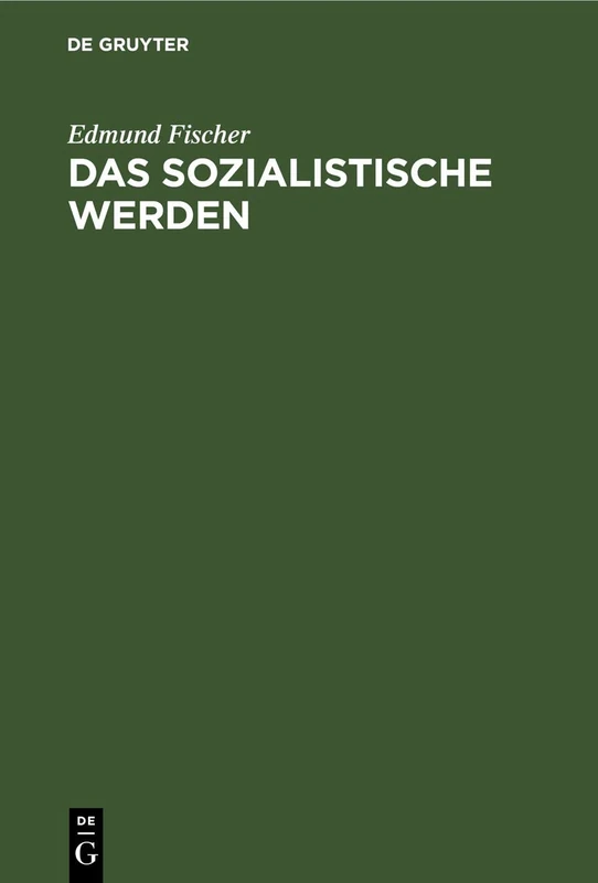 Das Sozialistische Werden: Die Tendenzen Der Wirtschaftlichen Und Sozialen Entwicklung