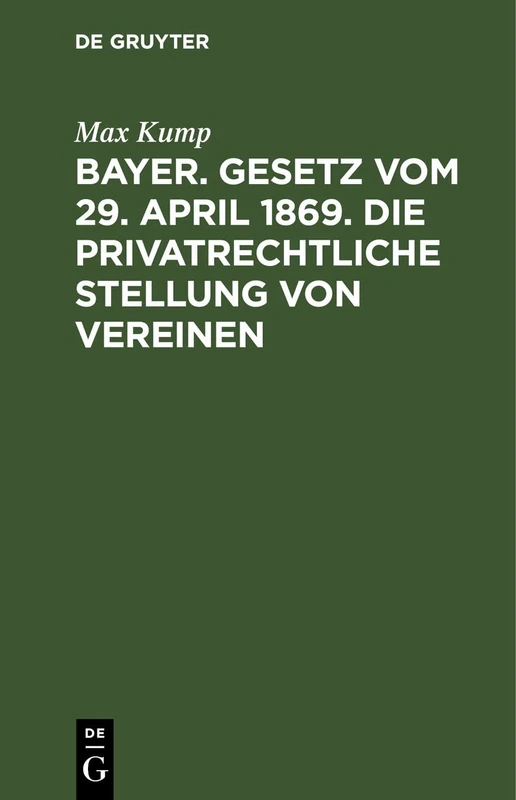 Bayer. Gesetz Vom 29. April 1869. Die Privatrechtliche Stellung Von Vereinen: Betr. Mit Specieller Berücksichtigung Des Sächsischen Gesetzes Vom 15. Juni 1868 Sowie Des Künstigen Reichscivilrechts