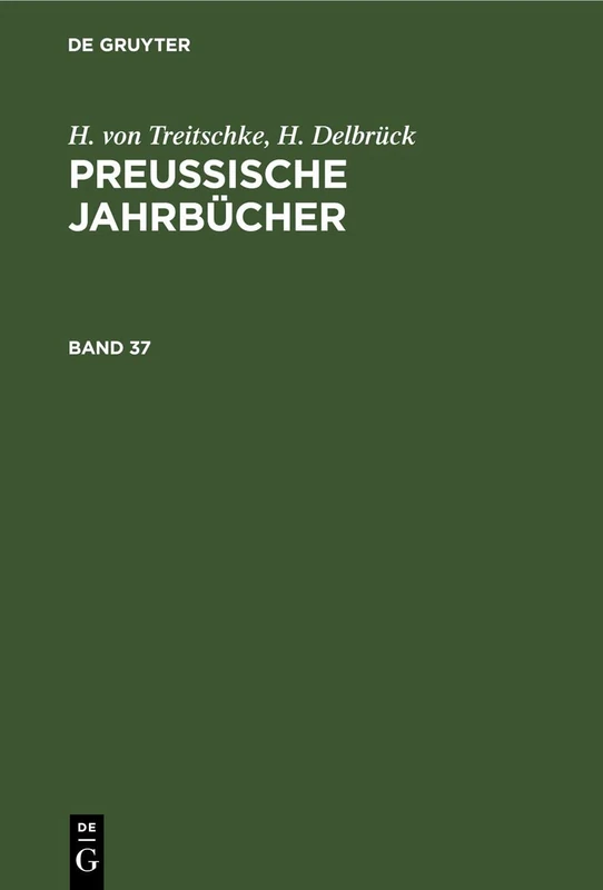 H. Von Treitschke; H. Delbrück: Preußische Jahrbücher. Band 37: Preußische Jahrbücher. Band 37