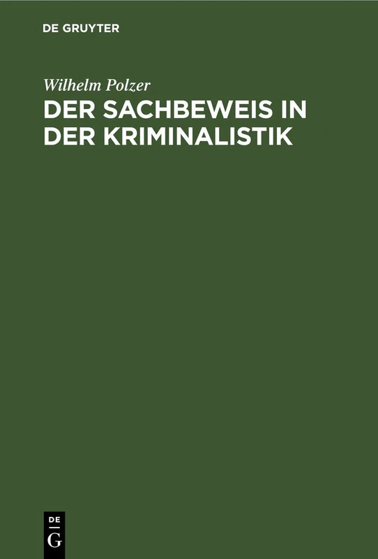 Der Sachbeweis in Der Kriminalistik: Mit 137 Fällen Und 187 Abbildungen Aus Der PRAXIS