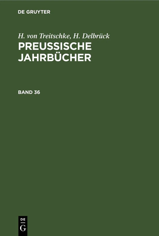 H. Von Treitschke; H. Delbrück: Preußische Jahrbücher. Band 36: Preußische Jahrbücher. Band 36