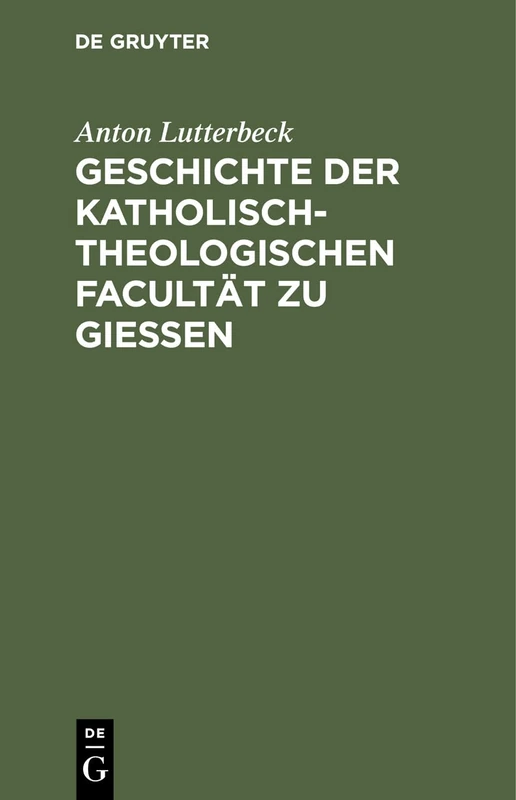 Geschichte Der Katholisch-Theologischen Facultät Zu Gießen: Eine Allen Theologen Deutschlands Gewidmete Denkschrift