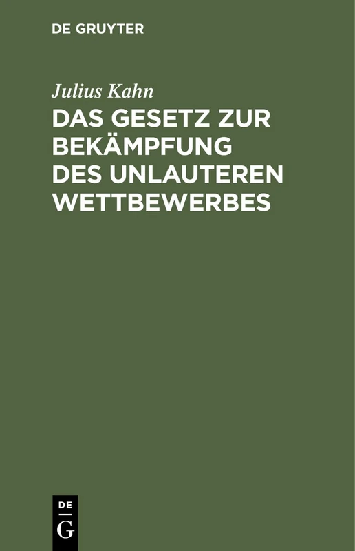 Das Gesetz Zur Bekämpfung Des Unlauteren Wettbewerbes: Vom 27. Mai 1896