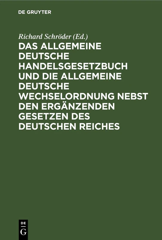 Das Allgemeine Deutsche Handelsgesetzbuch Und Die Allgemeine Deutsche Wechselordnung Nebst Den Ergänzenden Gesetzen Des Deutschen Reiches: Mit Ausführlichem Sachregister