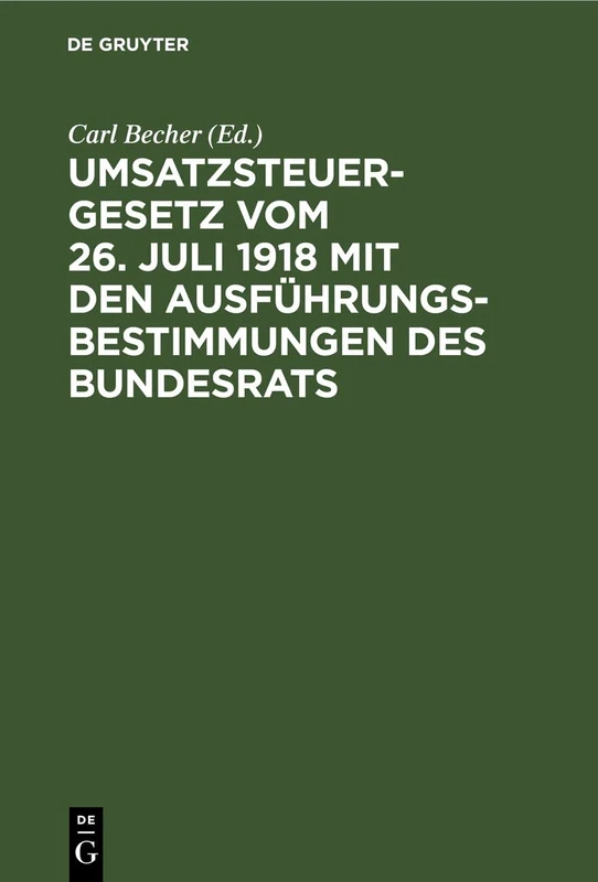 Umsatzsteuergesetz Vom 26. Juli 1918 Mit Den Ausführungsbestimmungen Des Bundesrats: Unter Berücksichtigung Der Preußischen Und Bayerischen Vollzugsvorschriften - Image 1