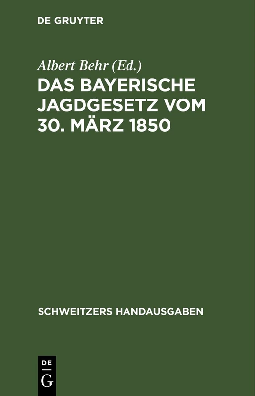 Das Bayerische Jagdgesetz Vom 30. März 1850: Mit Den Gesetzen Über Den Ersatz Des Wildschadens Und Sämtlichen Einschlägigen Reichs- Und Landesrechtlichen Bestimmungen (Schweitzers Handausgaben)