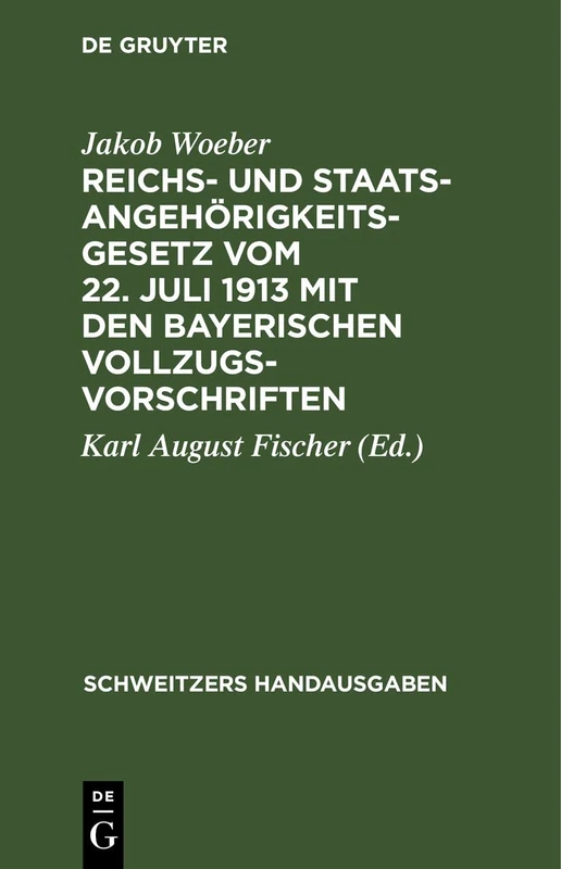 Reichs- Und Staatsangehörigkeitsgesetz Vom 22. Juli 1913 Mit Den Bayerischen Vollzugsvorschriften (Schweitzers Handausgaben)