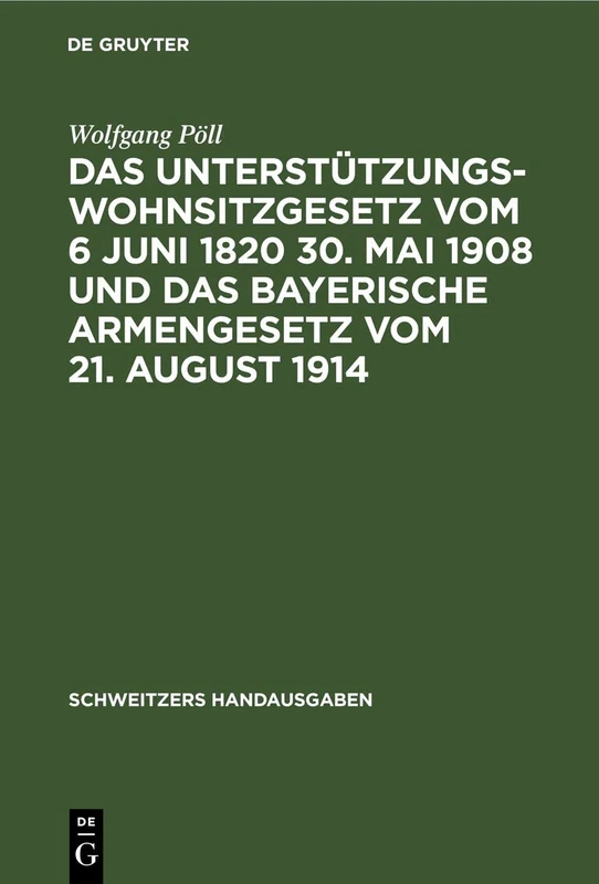 Das Unterstützungswohnsitzgesetz Vom 6 Juni 1820 30. Mai 1908 Und Das Bayerische Armengesetz Vom 21. August 1914 (Schweitzers Handausgaben)