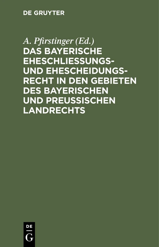 Das Bayerische Eheschließungs- Und Ehescheidungsrecht in Den Gebieten Des Bayerischen Und Preußischen Landrechts: Nebst Einem Abdruck Des ... Heimath, Verehelichung Vom 16. April 1868