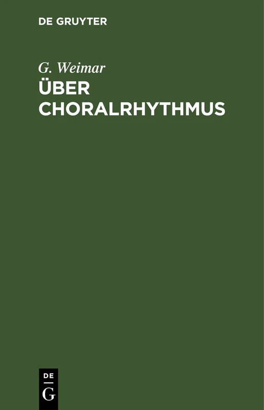 Über Choralrhythmus: Eine Betrachtung unserer Melodieen von der metrischen Seite mit dem Versuch einer rationelleren Taktierung derselben