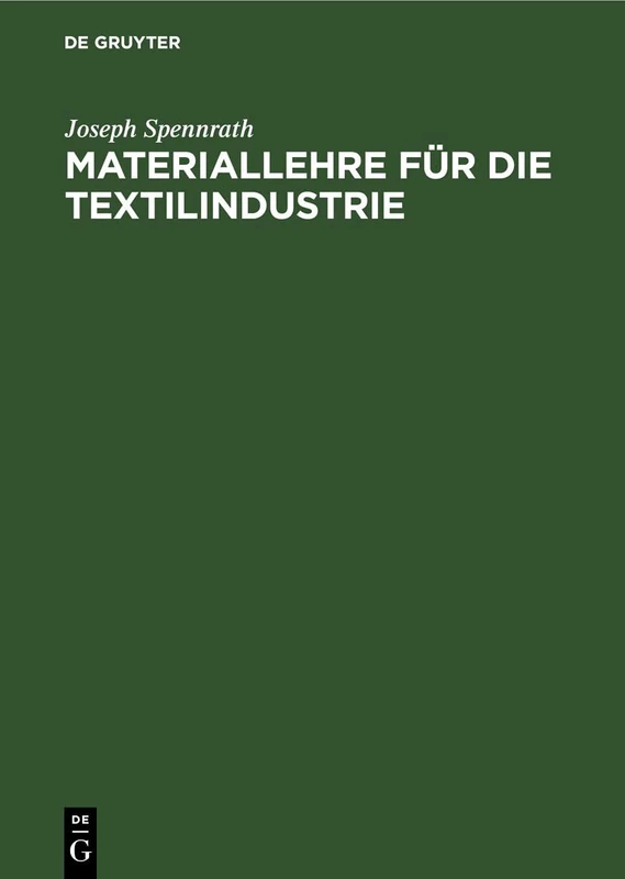 Materiallehre Für Die Textilindustrie: Enthaltend Die Rohstoffe Sowie Die Herstellung Und Untersuchung Der Gespinste. Zum Gebrauche an Webeschulen Und Für Praktiker