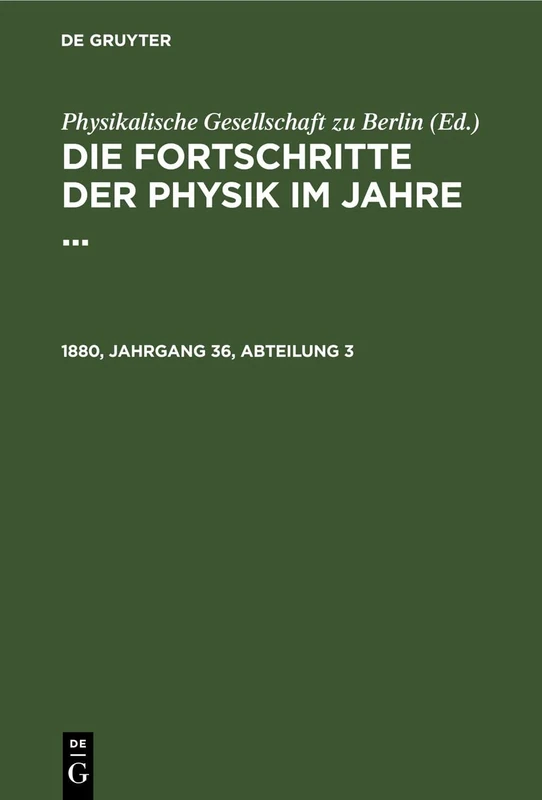 Die Fortschritte Der Physik Im Jahre .... 1880, Jahrgang 36, Abteilung 3