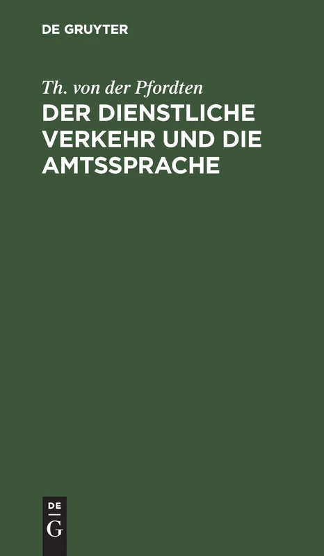 Der Dienstliche Verkehr Und Die Amtssprache: Auf Der Grundlage Der Bekanntmachung Der Zivil-Staatsministerien Vom 28. April 1901 Unter Besonderer Berücksichtigung Des Dienstes Bei Den Justizbehörden