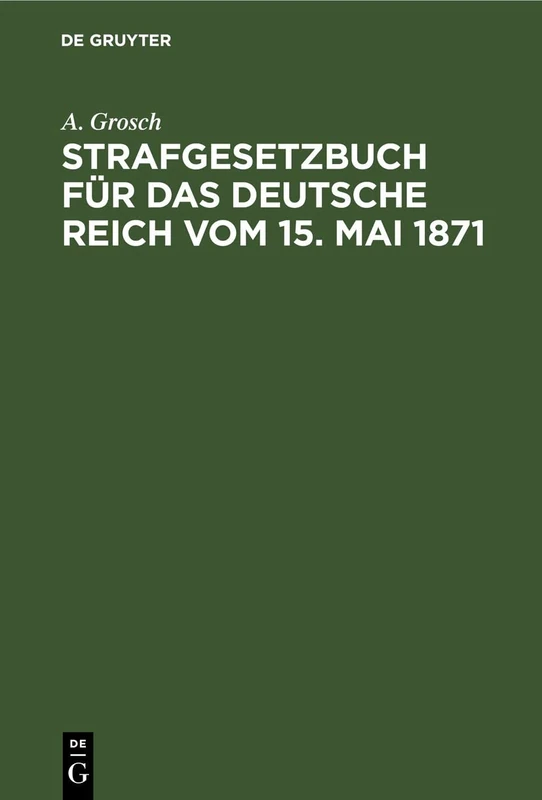 Strafgesetzbuch Für Das Deutsche Reich Vom 15. Mai 1871: Mit Einem Anhang Von Wichtigen Bestimmungen Des Gerichtsverfassungsgesetzes Und Der ... Für Polizei-, Sicherheits- Und Kriminalbeamte