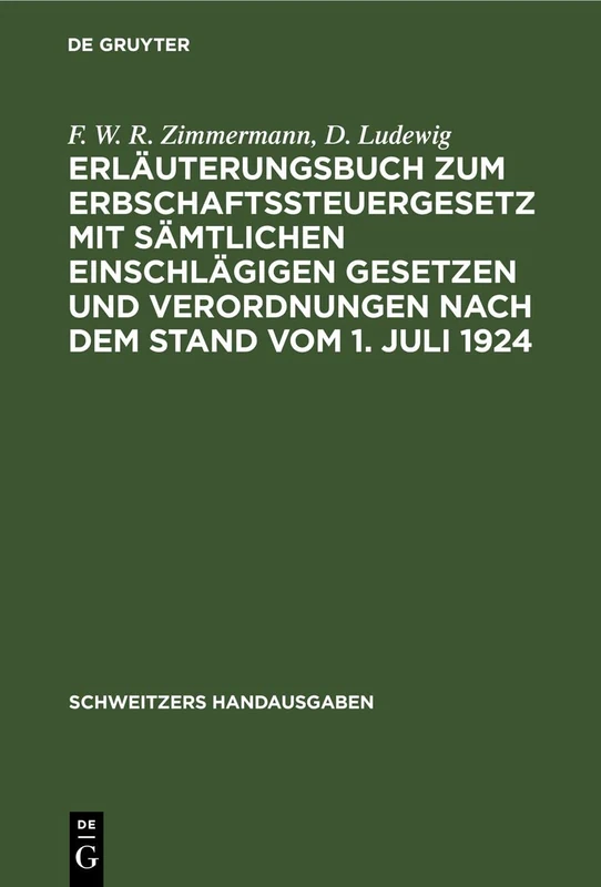 Erläuterungsbuch Zum Erbschaftssteuergesetz Mit Sämtlichen Einschlägigen Gesetzen Und Verordnungen Nach Dem Stand Vom 1. Juli 1924: Zugleich 4. ... Von Geh. Finanzrat (Schweitzers Handausgaben)