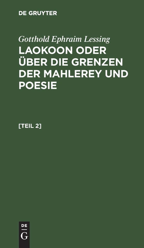Gotthold Ephraim Lessing: Laokoon Oder Über Die Grenzen Der Mahlerey Und Poesie. [Teil 2]