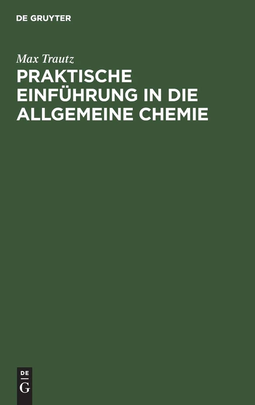 Praktische Einführung in Die Allgemeine Chemie: Anleitung Zu Physikalisch-Chemischem Praktikum Und Selbständiger Arbeit