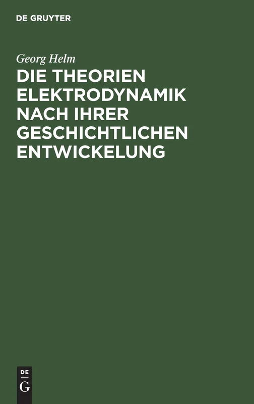 Die Theorien Elektrodynamik Nach Ihrer Geschichtlichen Entwickelung