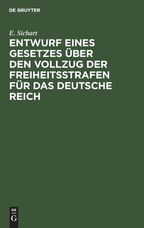 Entwurf Eines Gesetzes Über Den Vollzug Der Freiheitsstrafen Für Das Deutsche Reich: Mit Anmerkungen